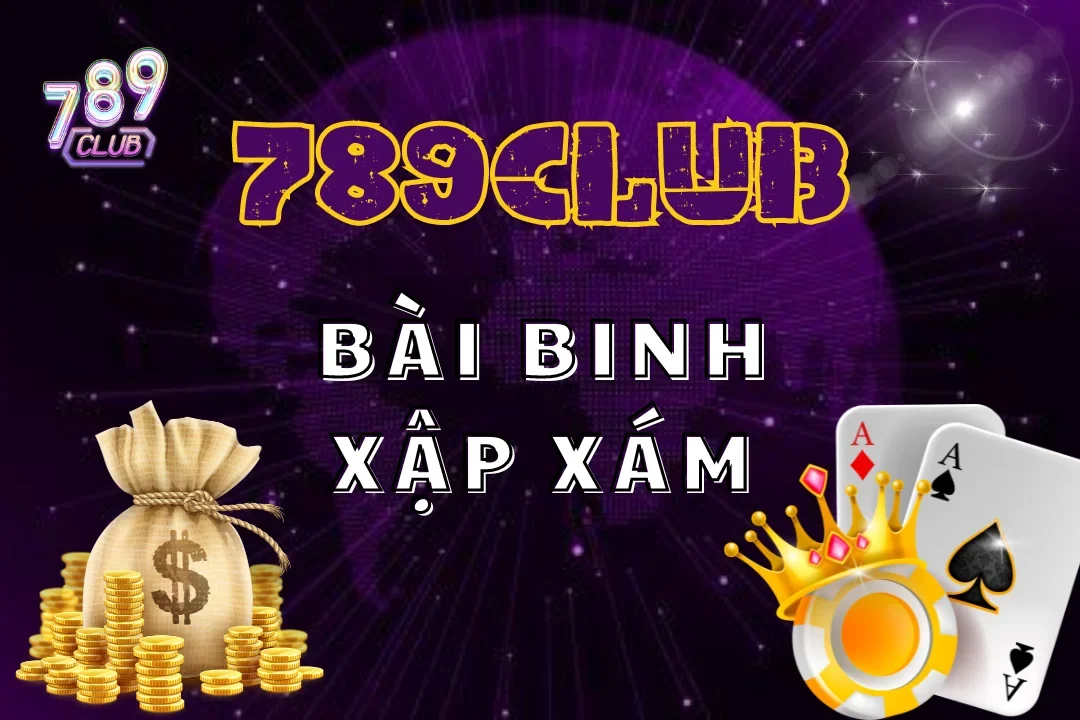 Binh Xập Xám 789Club – Bí Mật Đằng Sau Những Chi Bài