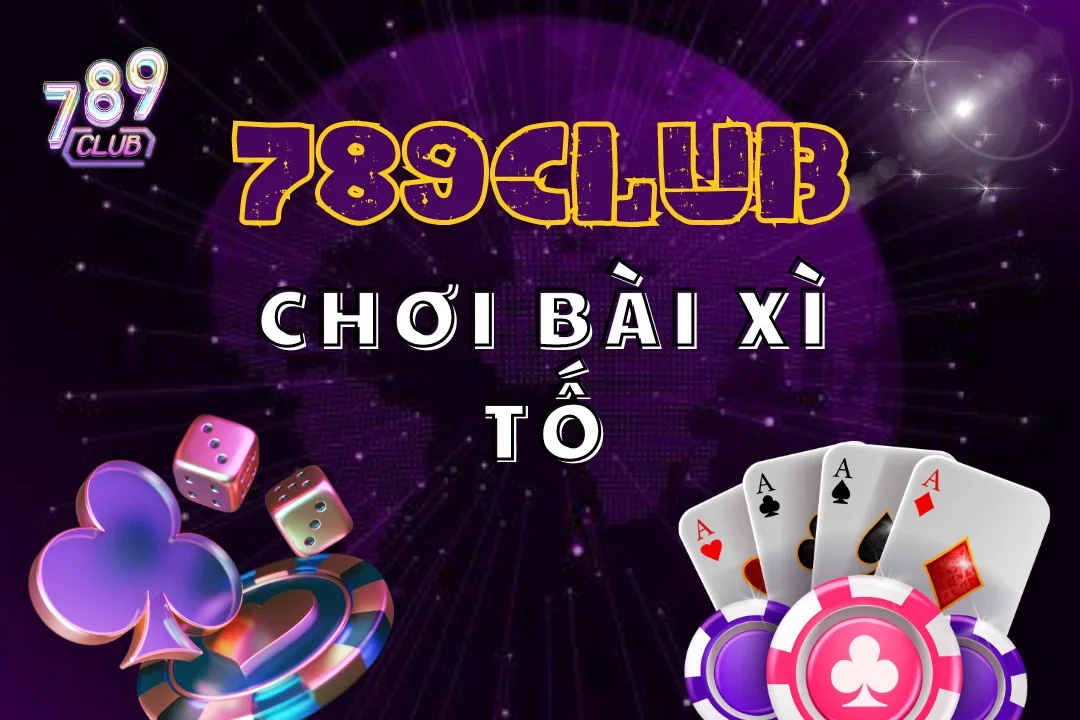 Chơi Xì Tố 789Club: Cuộc Chiến Trí Tuệ Hấp Dẫn Từng Giây