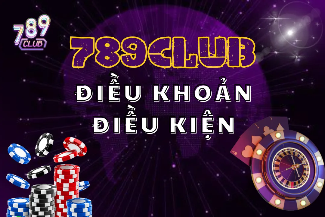 Điều khoản điều kiện tại 789Club luôn được quy định rõ ràng