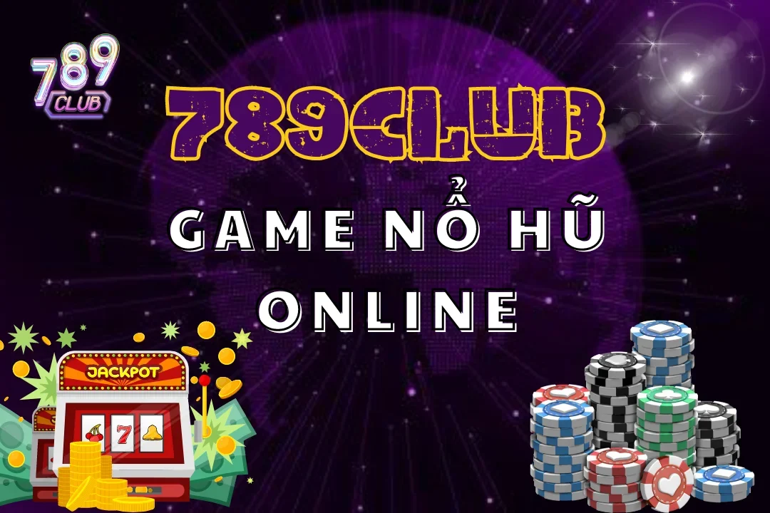 Khám phá không gian nổ hũ online thời thượng tại 789club