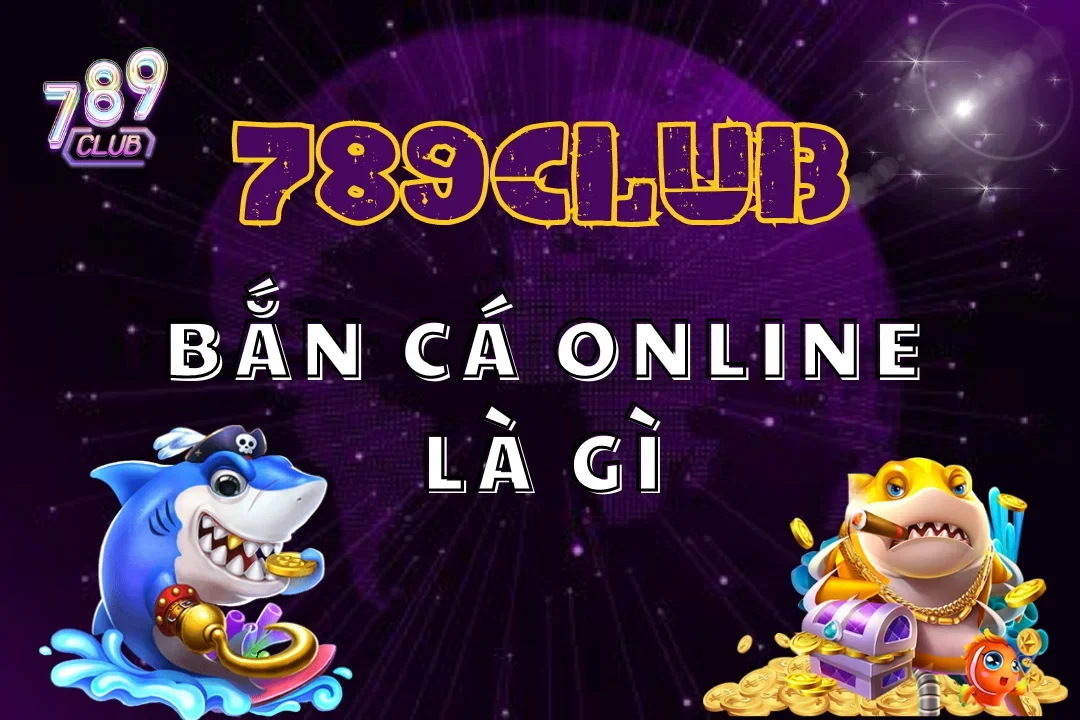 Bắn Cá Online Là Gì? Giải Trí Và Cơ Hội Đổi Đời Nhanh Nhất