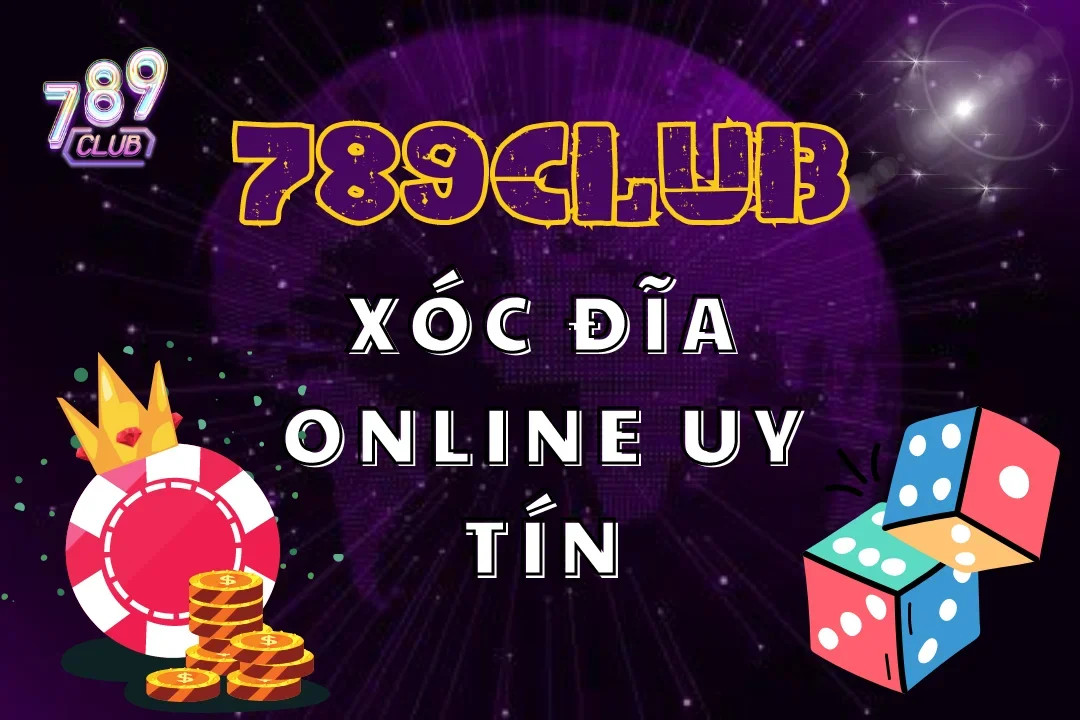 Chơi Xóc Đĩa Online Uy Tín 789Club – Nhận Ngay Ưu Đãi Khủng