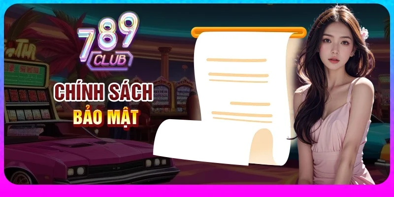 Chính sách bảo mật tại 789Club