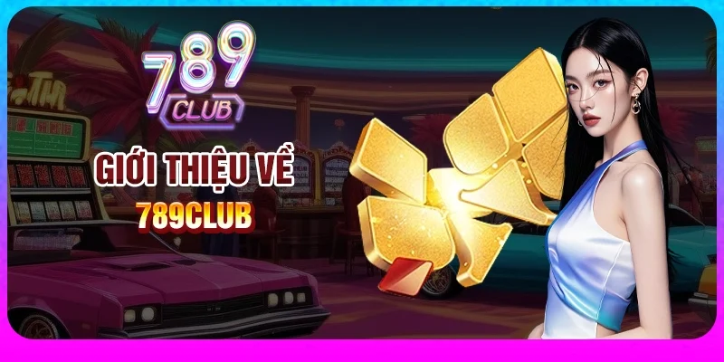 Giới thiệu đôi nét về 789Club