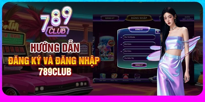 Hướng dẫn đăng ký tài khoản 789Club