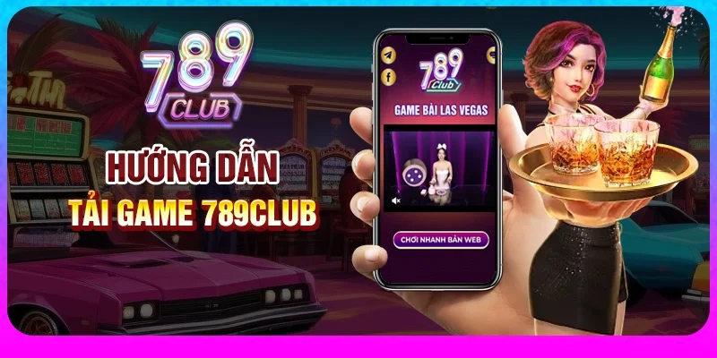 Hướng dẫn tải App 789Club