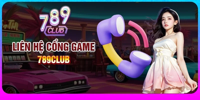 Liên hệ 789Club dễ dàng