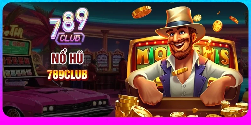 Nổ hũ cực xịn tại 789Club